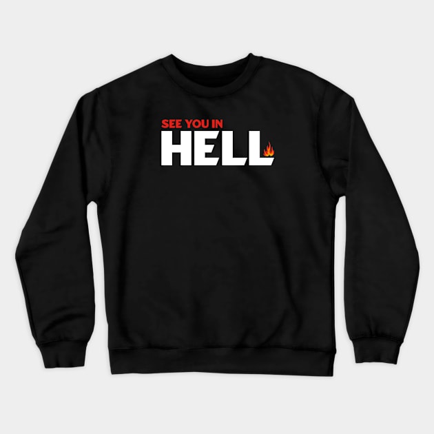 See You in Hell Crewneck Sweatshirt by dentikanys